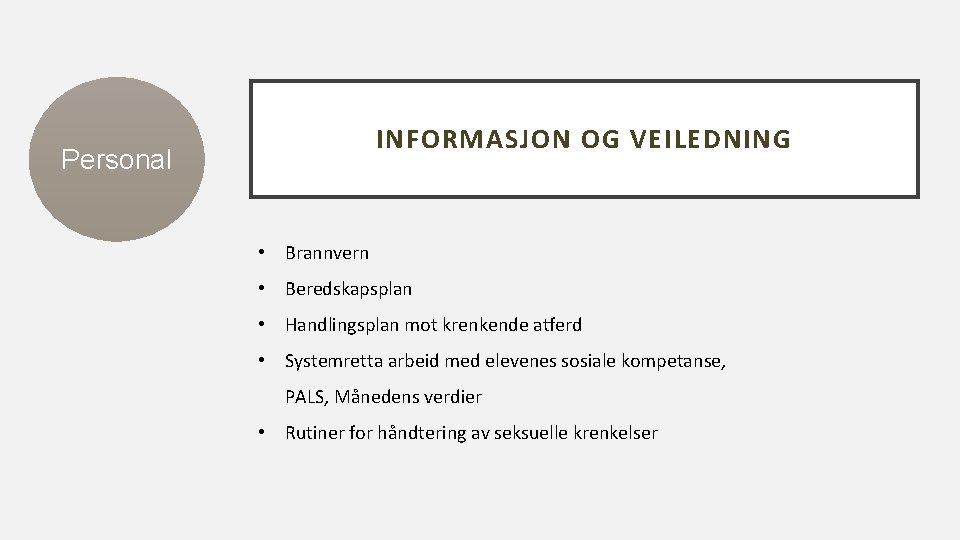 INFORMASJON OG VEILEDNING Personal • Brannvern • Beredskapsplan • Handlingsplan mot krenkende atferd •