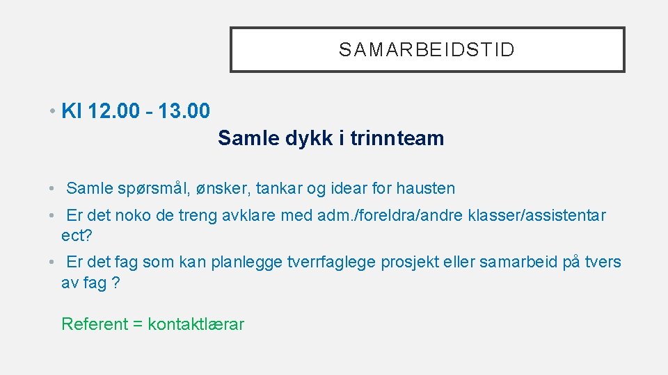 SAMARBEIDSTID • Kl 12. 00 – 13. 00 Samle dykk i trinnteam • Samle