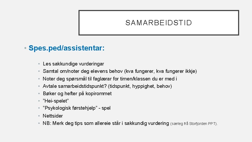 SAMARBEIDSTID • Spes. ped/assistentar: • • Les sakkundige vurderingar Samtal om/noter deg elevens behov