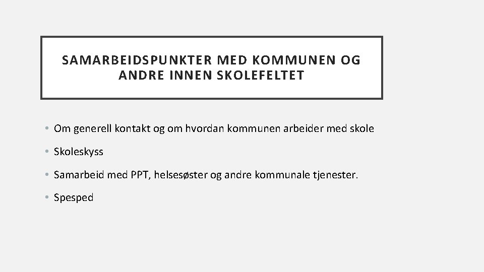 SAMARBEIDSPUNKTER MED KOMMUNEN OG ANDRE INNEN SKOLEFELTET • Om generell kontakt og om hvordan