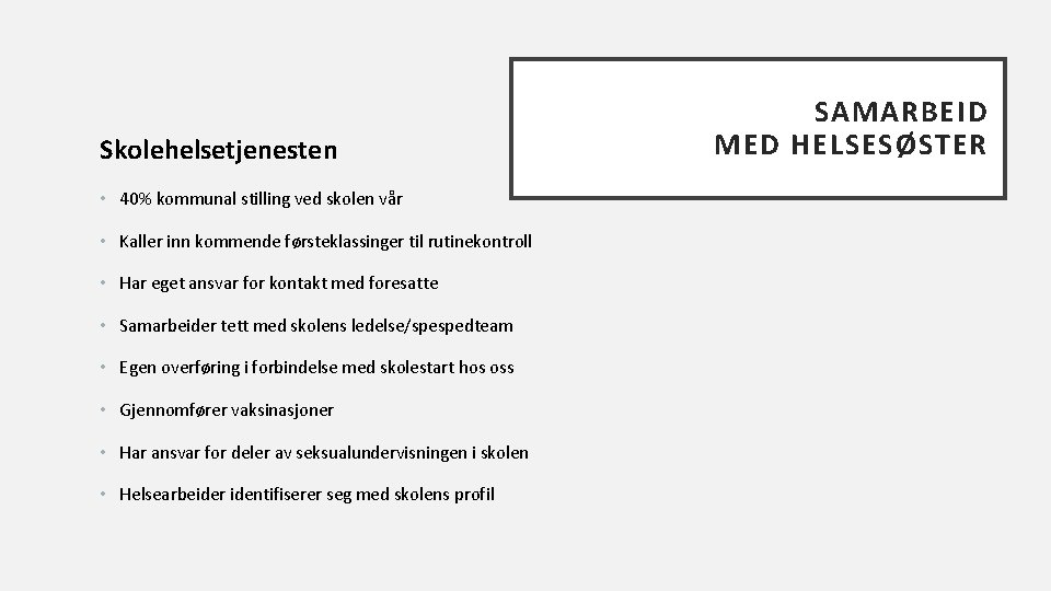 Skolehelsetjenesten • 40% kommunal stilling ved skolen vår • Kaller inn kommende førsteklassinger til