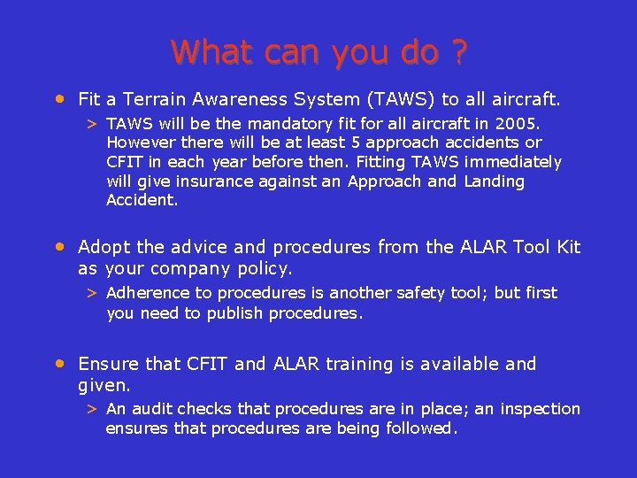 What can you do ? • Fit a Terrain Awareness System (TAWS) to all