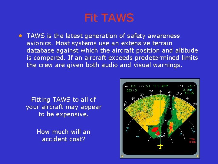 Fit TAWS • TAWS is the latest generation of safety awareness avionics. Most systems