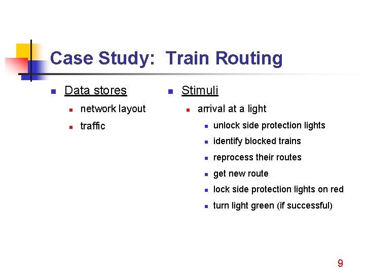 Case Study: Train Routing n Data stores n network layout n traffic n Stimuli
