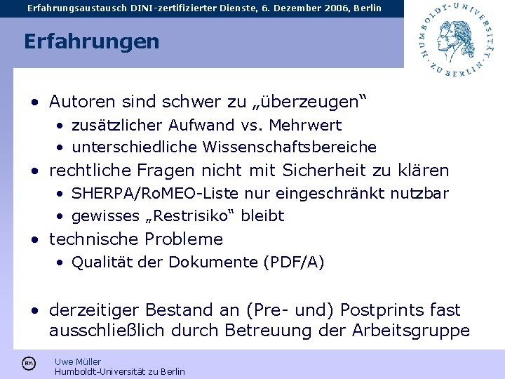 Erfahrungsaustausch DINI-zertifizierter Dienste, 6. Dezember 2006, Berlin Erfahrungen • Autoren sind schwer zu „überzeugen“