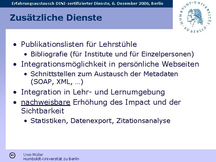 Erfahrungsaustausch DINI-zertifizierter Dienste, 6. Dezember 2006, Berlin Zusätzliche Dienste • Publikationslisten für Lehrstühle •