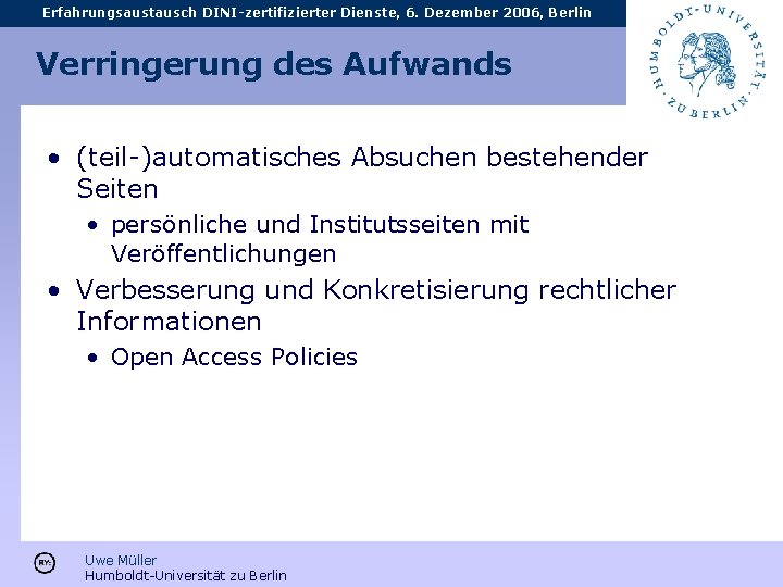 Erfahrungsaustausch DINI-zertifizierter Dienste, 6. Dezember 2006, Berlin Verringerung des Aufwands • (teil-)automatisches Absuchen bestehender