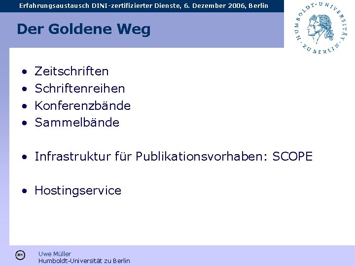 Erfahrungsaustausch DINI-zertifizierter Dienste, 6. Dezember 2006, Berlin Der Goldene Weg • • Zeitschriften Schriftenreihen