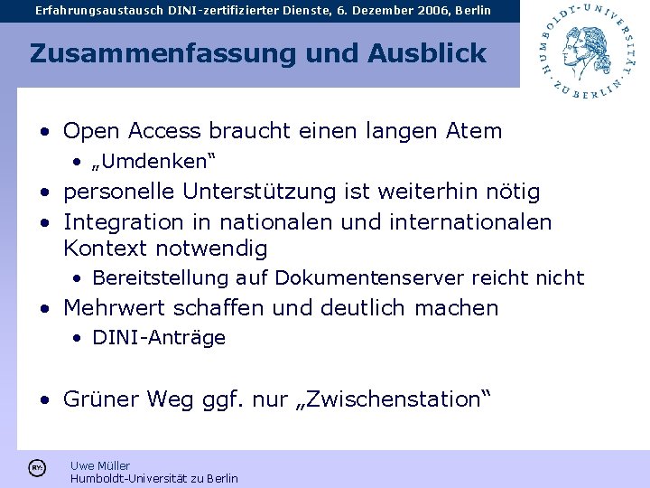 Erfahrungsaustausch DINI-zertifizierter Dienste, 6. Dezember 2006, Berlin Zusammenfassung und Ausblick • Open Access braucht