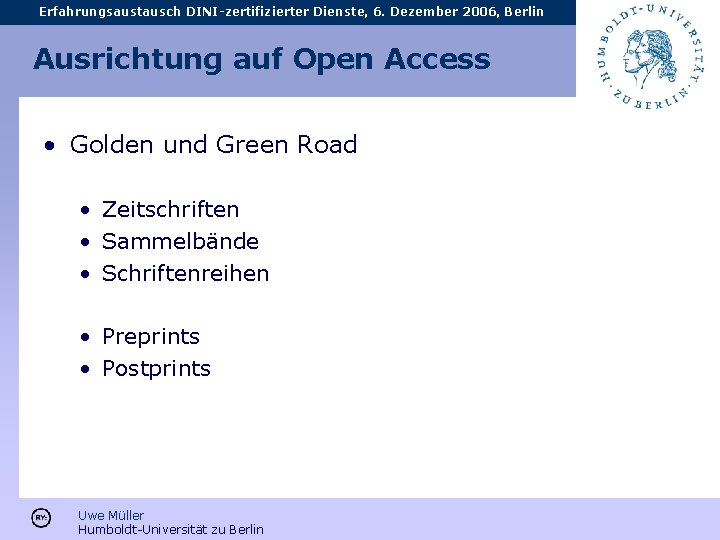 Erfahrungsaustausch DINI-zertifizierter Dienste, 6. Dezember 2006, Berlin Ausrichtung auf Open Access • Golden und