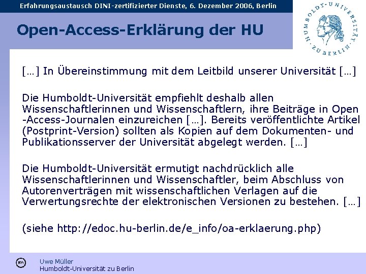 Erfahrungsaustausch DINI-zertifizierter Dienste, 6. Dezember 2006, Berlin Open-Access-Erklärung der HU […] In Übereinstimmung mit