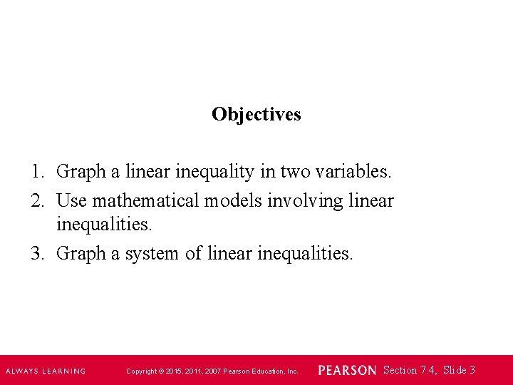 Objectives 1. Graph a linear inequality in two variables. 2. Use mathematical models involving