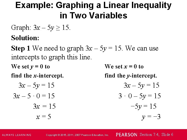 Example: Graphing a Linear Inequality in Two Variables Graph: 3 x – 5 y