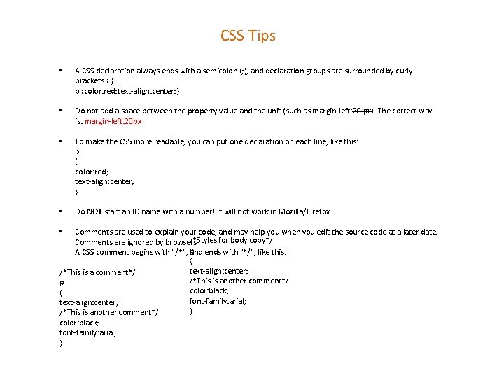 CSS Tips • A CSS declaration always ends with a semicolon (; ), and