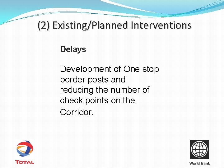 (2) Existing/Planned Interventions Delays Development of One stop border posts and reducing the number
