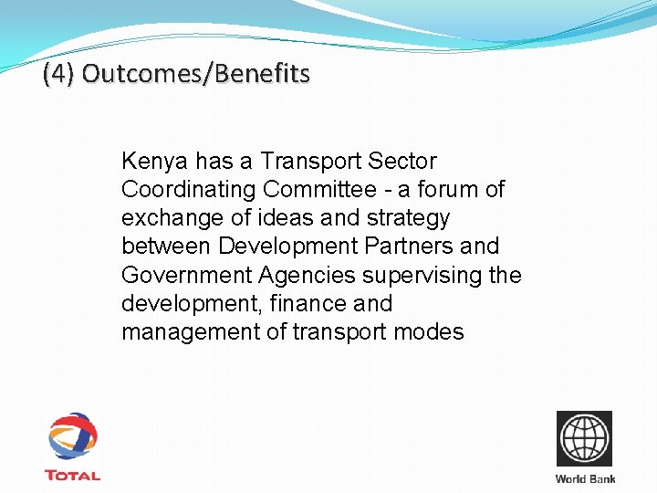 (4) Outcomes/Benefits Kenya has a Transport Sector Coordinating Committee - a forum of exchange