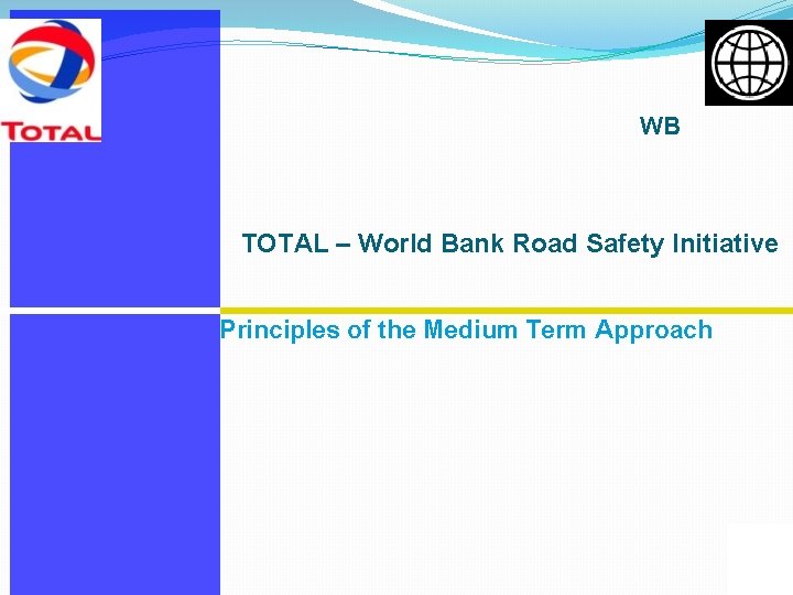 WB TOTAL – World Bank Road Safety Initiative Principles of the Medium Term Approach