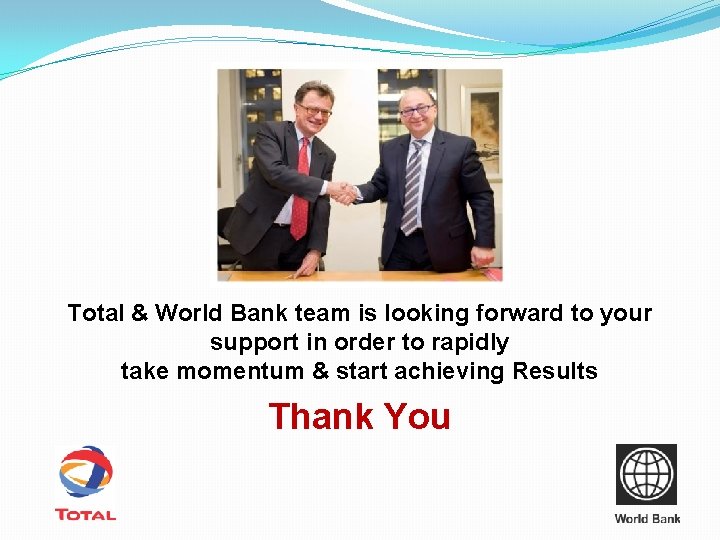 Total & World Bank team is looking forward to your support in order to