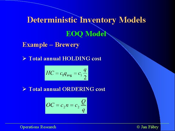 Deterministic Inventory Models EOQ Model Example – Brewery Ø Total annual HOLDING cost Ø