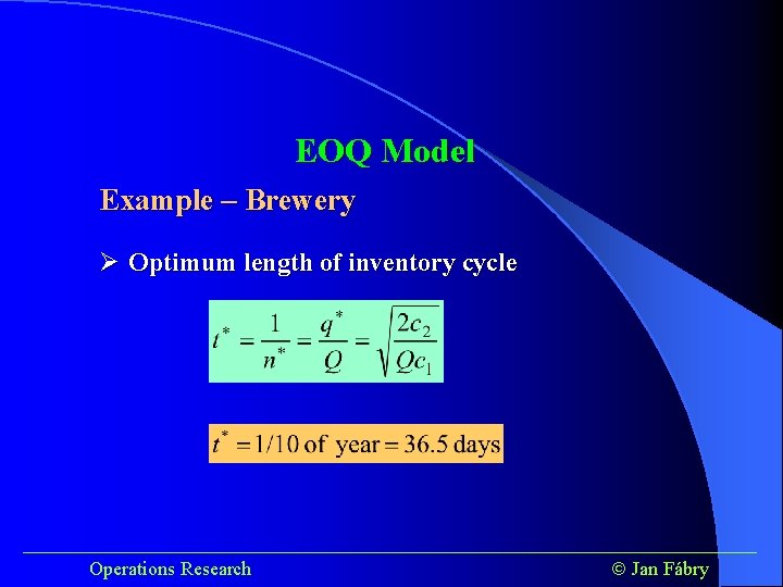 EOQ Model Example – Brewery Ø Optimum length of inventory cycle ______________________________________ Operations Research