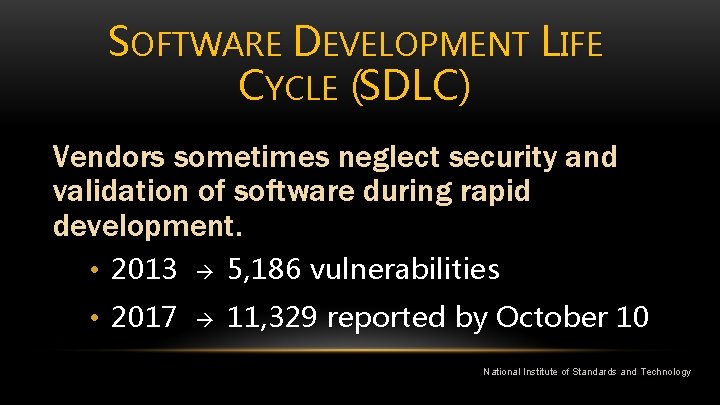 SOFTWARE DEVELOPMENT LIFE CYCLE (SDLC) Vendors sometimes neglect security and validation of software during