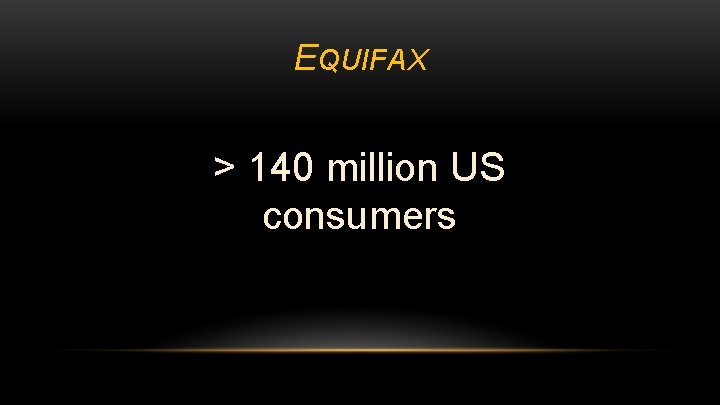 EQUIFAX > 140 million US consumers 