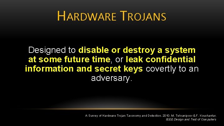 HARDWARE TROJANS Designed to disable or destroy a system at some future time, or