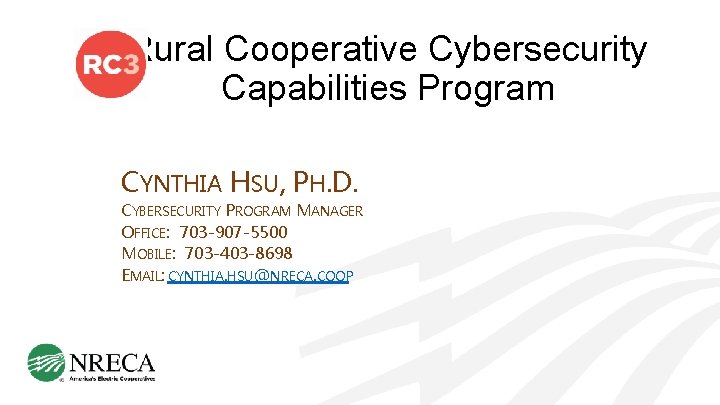 Rural Cooperative Cybersecurity Capabilities Program CYNTHIA HSU, PH. D. CYBERSECURITY PROGRAM MANAGER OFFICE: 703