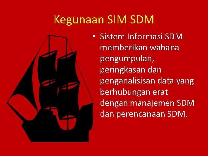Kegunaan SIM SDM • Sistem Informasi SDM memberikan wahana pengumpulan, peringkasan dan penganalisisan data