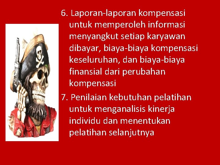 6. Laporan-laporan kompensasi untuk memperoleh informasi menyangkut setiap karyawan dibayar, biaya-biaya kompensasi keseluruhan, dan