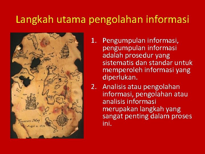 Langkah utama pengolahan informasi 1. Pengumpulan informasi, pengumpulan informasi adalah prosedur yang sistematis dan