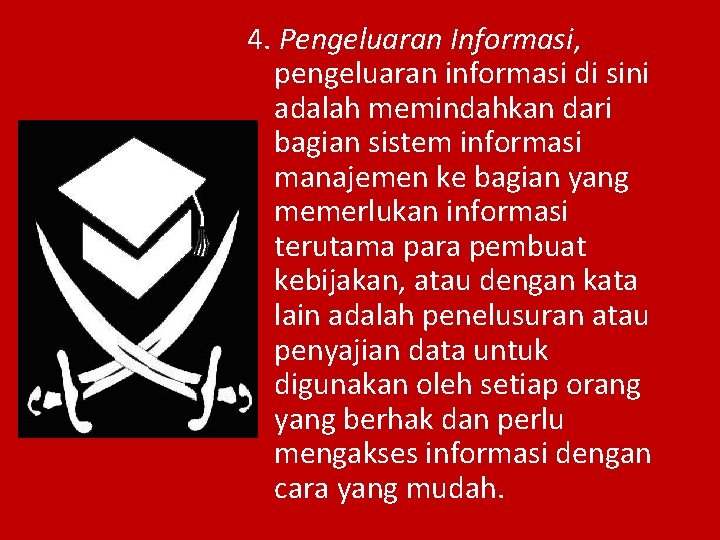 4. Pengeluaran Informasi, pengeluaran informasi di sini adalah memindahkan dari bagian sistem informasi manajemen