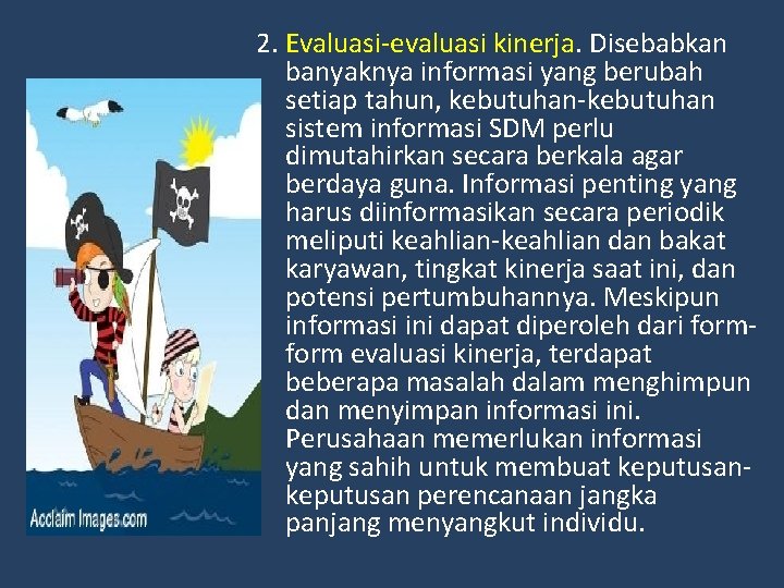 2. Evaluasi-evaluasi kinerja. Disebabkan banyaknya informasi yang berubah setiap tahun, kebutuhan-kebutuhan sistem informasi SDM