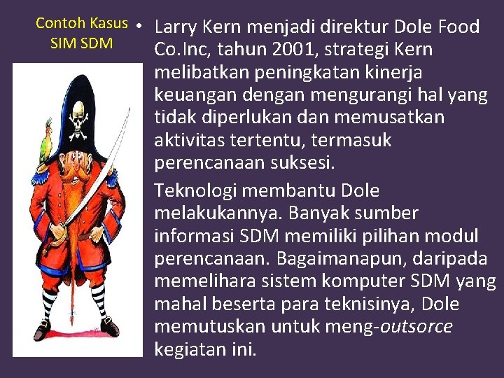 Contoh Kasus SIM SDM • Larry Kern menjadi direktur Dole Food Co. Inc, tahun