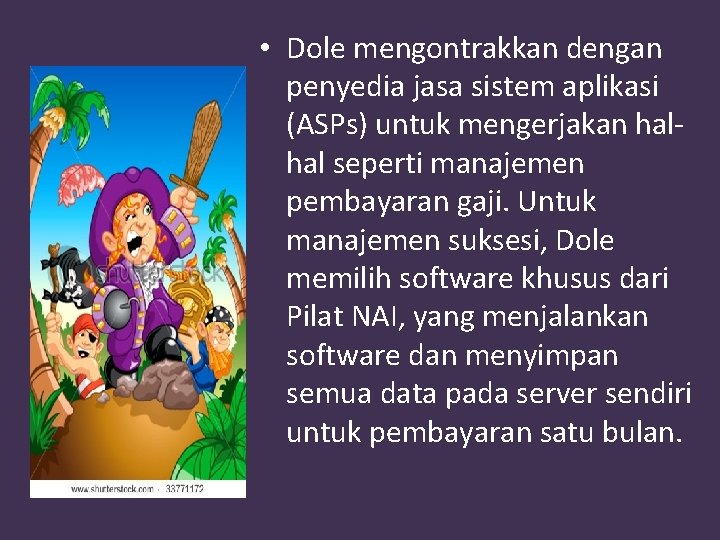  • Dole mengontrakkan dengan penyedia jasa sistem aplikasi (ASPs) untuk mengerjakan halhal seperti