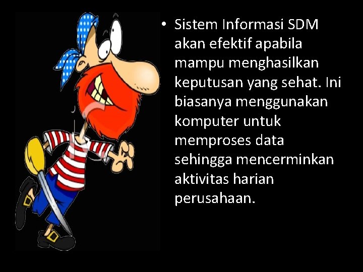  • Sistem Informasi SDM akan efektif apabila mampu menghasilkan keputusan yang sehat. Ini