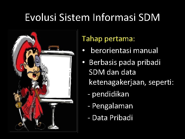 Evolusi Sistem Informasi SDM Tahap pertama: • berorientasi manual • Berbasis pada pribadi SDM