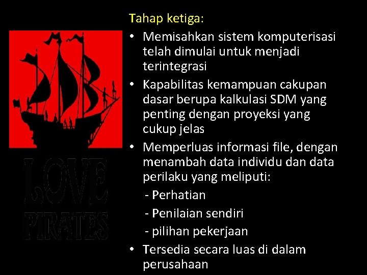 Tahap ketiga: • Memisahkan sistem komputerisasi telah dimulai untuk menjadi terintegrasi • Kapabilitas kemampuan