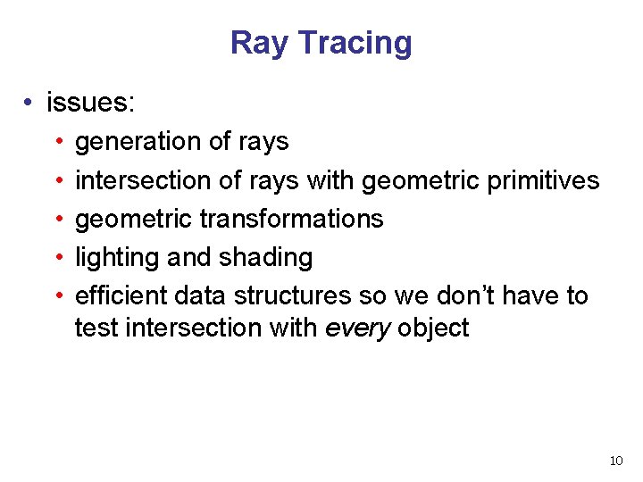 Ray Tracing • issues: • • • generation of rays intersection of rays with
