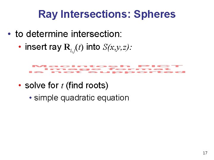 Ray Intersections: Spheres • to determine intersection: • insert ray Ri, j(t) into S(x,
