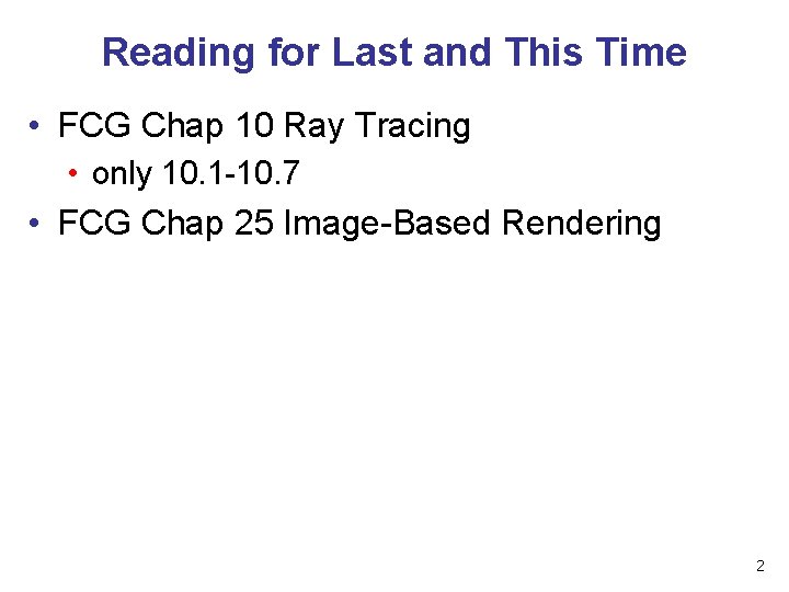 Reading for Last and This Time • FCG Chap 10 Ray Tracing • only