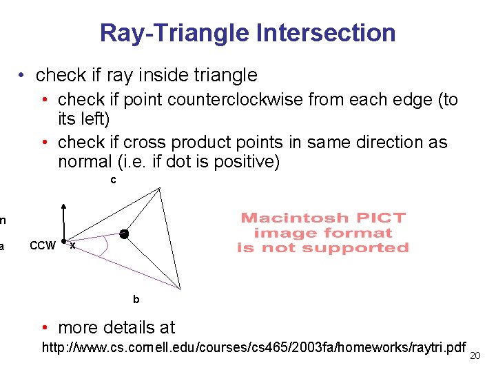 Ray-Triangle Intersection • check if ray inside triangle • check if point counterclockwise from