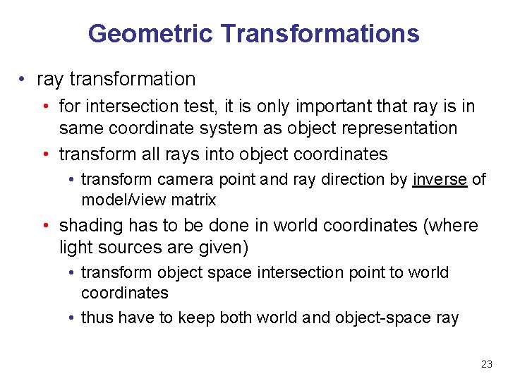 Geometric Transformations • ray transformation • for intersection test, it is only important that