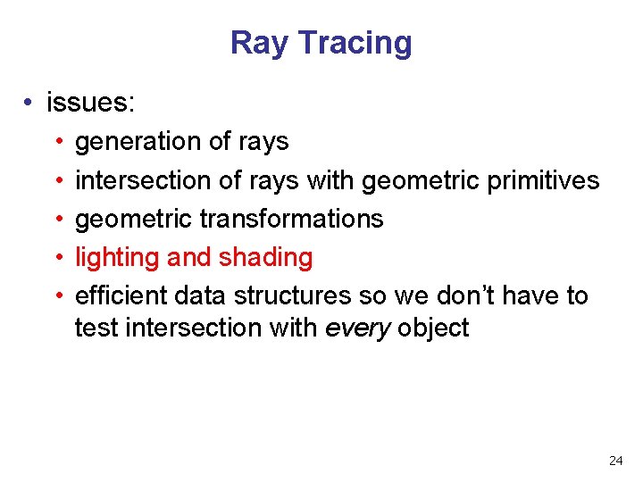 Ray Tracing • issues: • • • generation of rays intersection of rays with