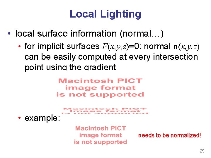 Local Lighting • local surface information (normal…) • for implicit surfaces F(x, y, z)=0: