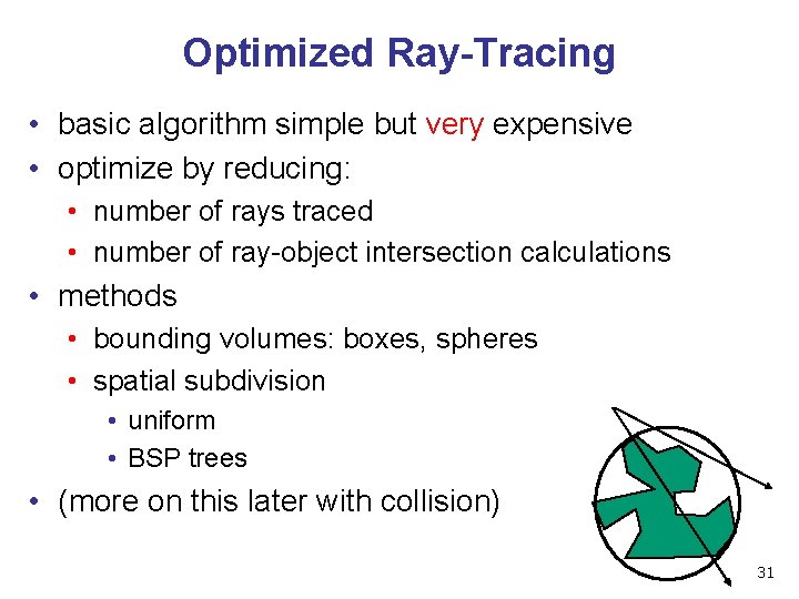 Optimized Ray-Tracing • basic algorithm simple but very expensive • optimize by reducing: •
