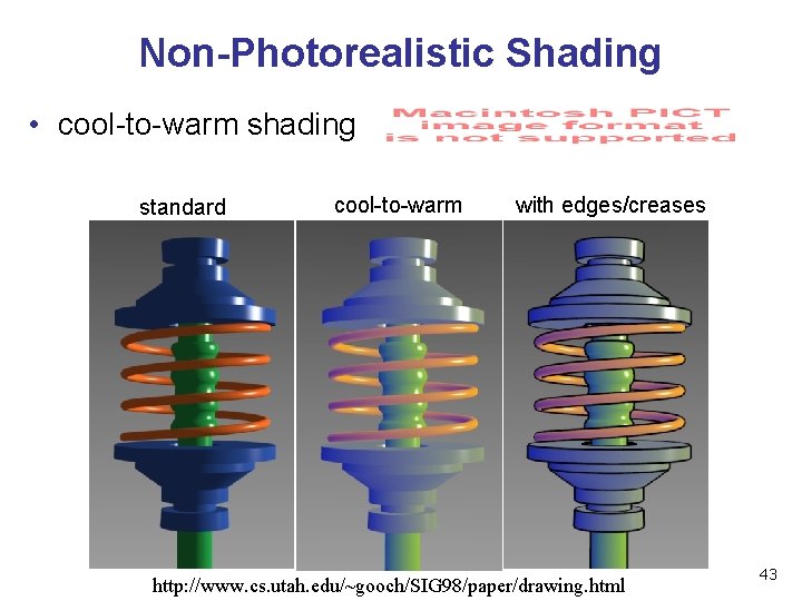 Non-Photorealistic Shading • cool-to-warm shading standard cool-to-warm with edges/creases http: //www. cs. utah. edu/~gooch/SIG