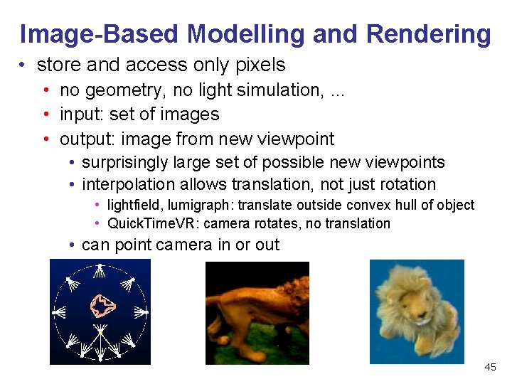 Image-Based Modelling and Rendering • store and access only pixels • no geometry, no