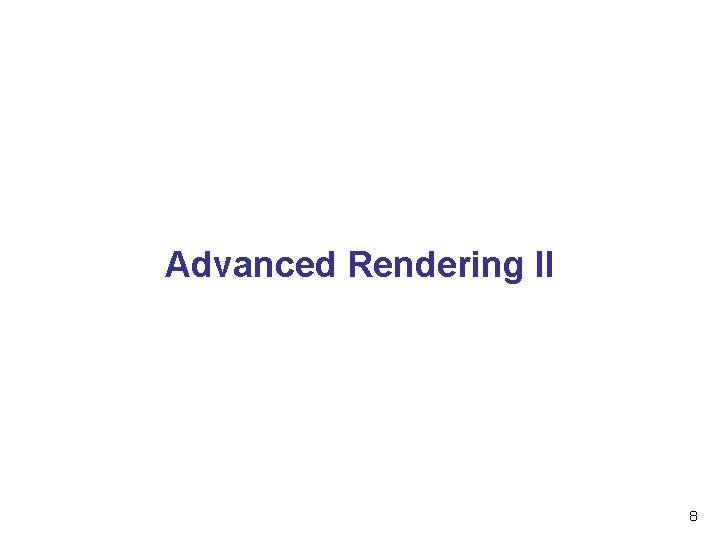 Advanced Rendering II 8 