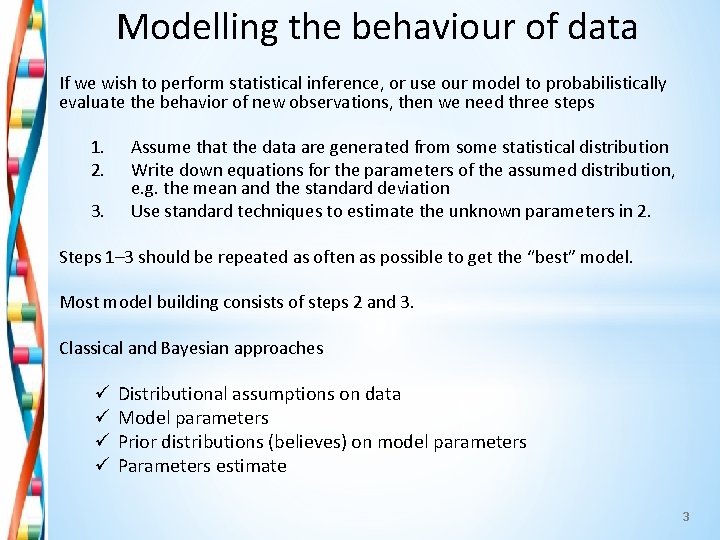 Modelling the behaviour of data If we wish to perform statistical inference, or use